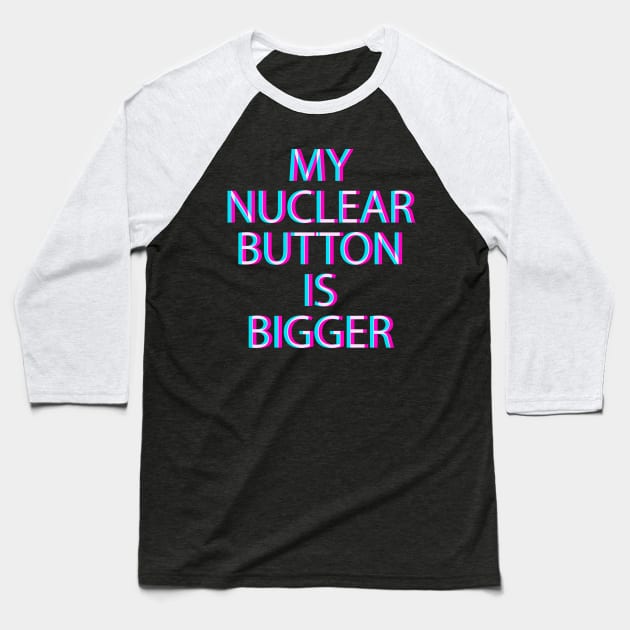 My nuclear button is bigger Baseball T-Shirt by albertocubatas